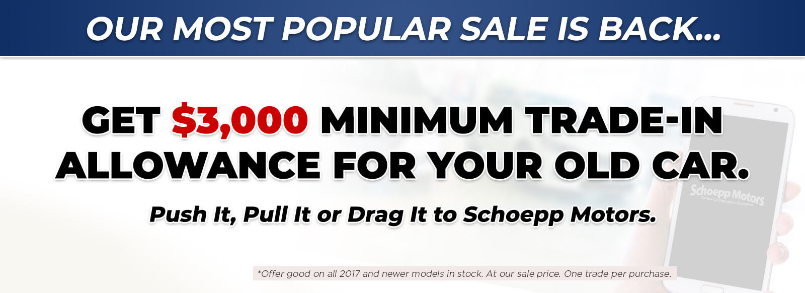 Our Most Popular Sale is back - $3000 Minimum Trade-In Allowance and get a $500 Gift Card with every purchase